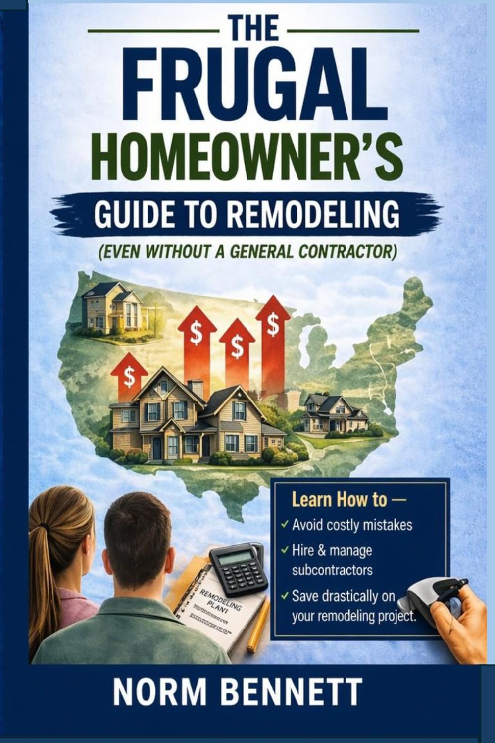 The Frugal Homeowner's Guide to Remodeling: Even Without a General Contractor