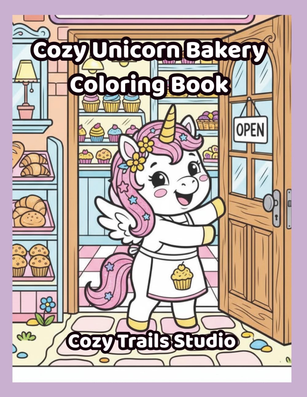 Cozy Unicorn Bakery Coloring Book: A Cute and Cozy Unicorn Coloring Book Featuring Cupcakes, Donuts, Cookies, and Magical Treats