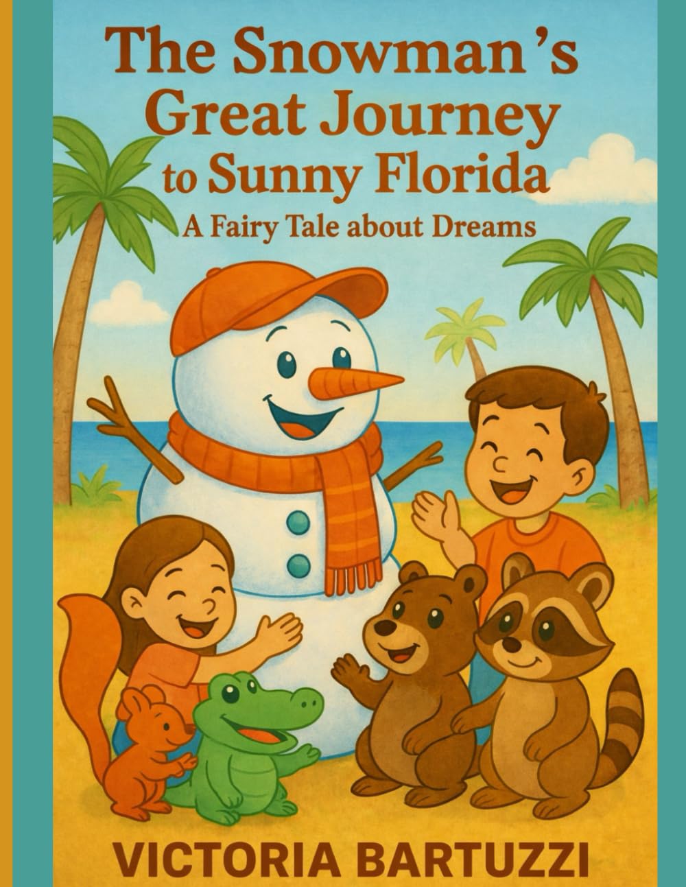 The Snowman's Great Journey to Sunny Florida – A Fairy Tale about dreams: An educational, adventurous and fun storybook for children about courage and friendship.
