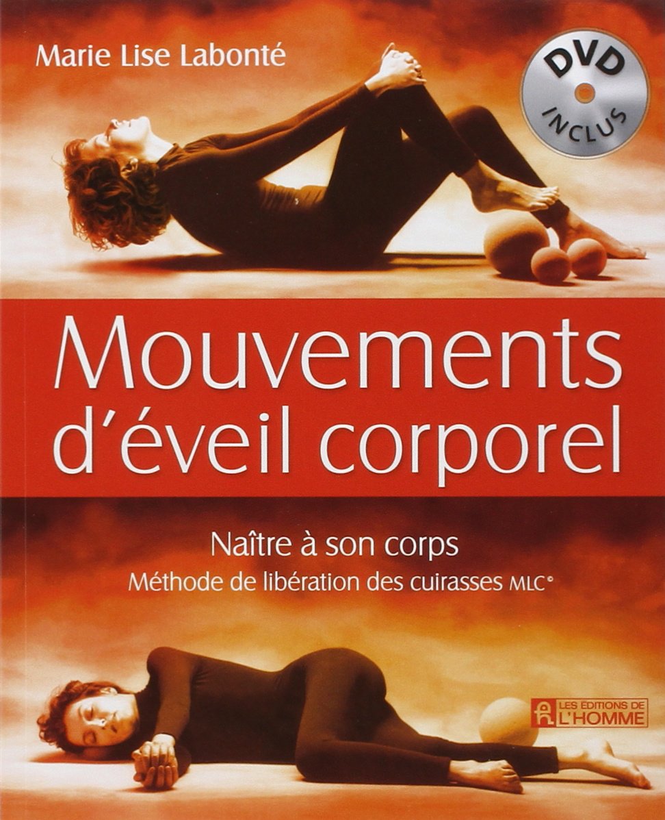 Mouvements d'éveil corporel DVD inclus: Naître à son corps, Méthode de libération des cuirasses MLC