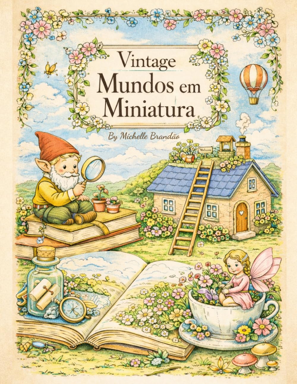 Vintage Mundos em Miniatura: Um Livro de Colorir Inspirado em Pequenos Mundos, Objetos Encantadores e Histórias Vintage