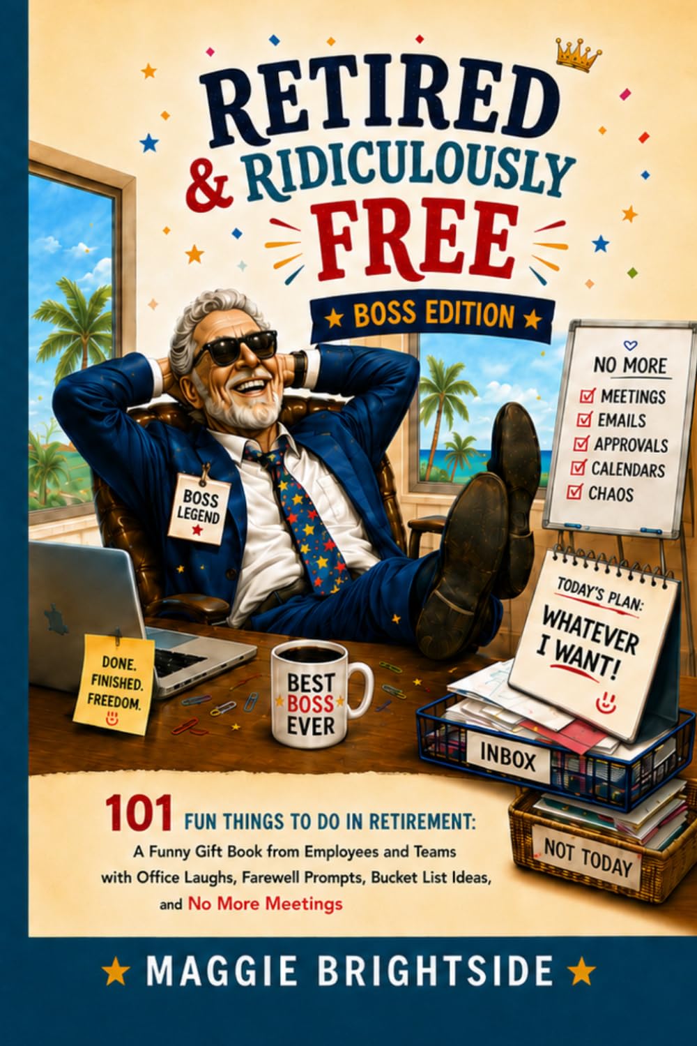 Retired & Ridiculously Free: Boss Edition: 101 Fun Things to Do in Retirement: A Funny Retirement Gift Book from Employees and Teams with Office ... Bucket List Ideas, and No More Meetings