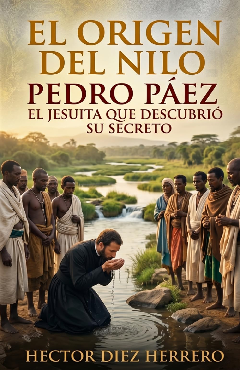 EL ORIGEN DEL NILO: PEDRO PÁEZ. EL JESUITA QUE DESCUBRIÓ SU SECRETO