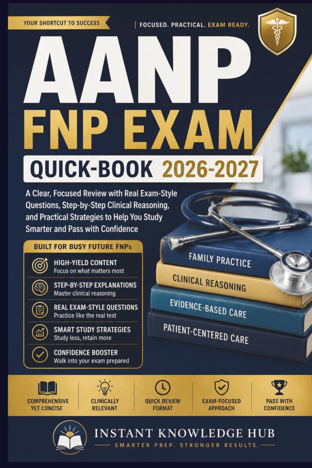 AANP FNP Exam Quick-Book 2026-2027: A Clear, Focused Review with Real Exam-Style Questions, Step-by-Step Clinical Reasoning, and Practical Strategies to Help You Study Smarter and Pass with Confidence