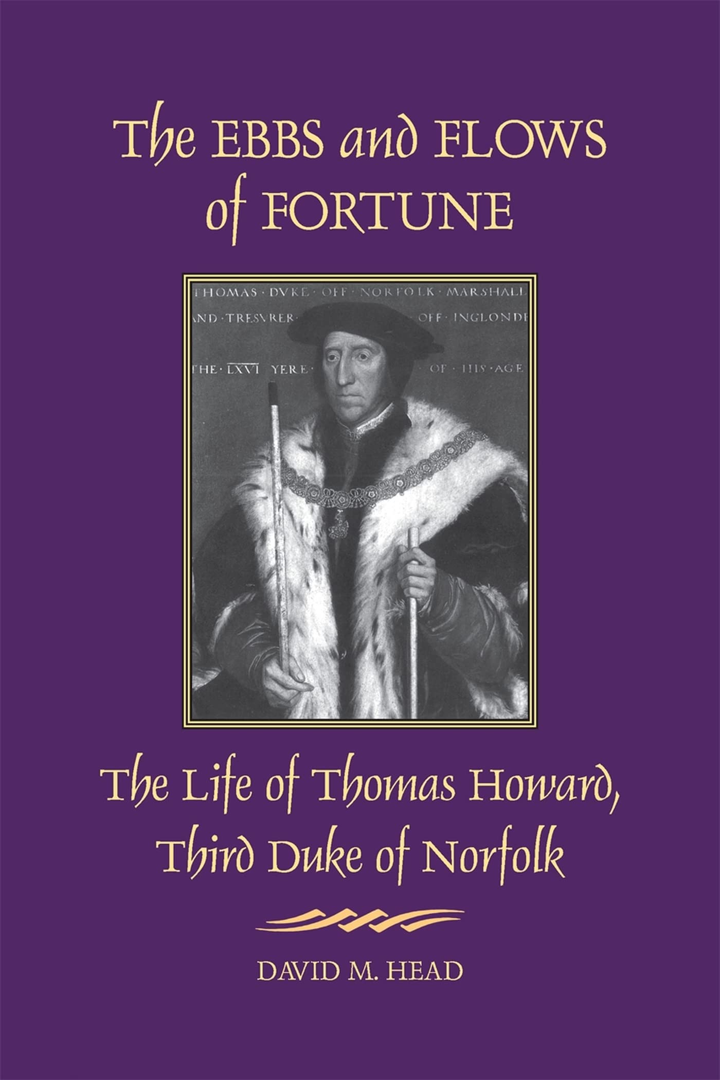 The Ebbs and Flows of Fortune: The Life of Thomas Howard, Third Duke of Norfolk
