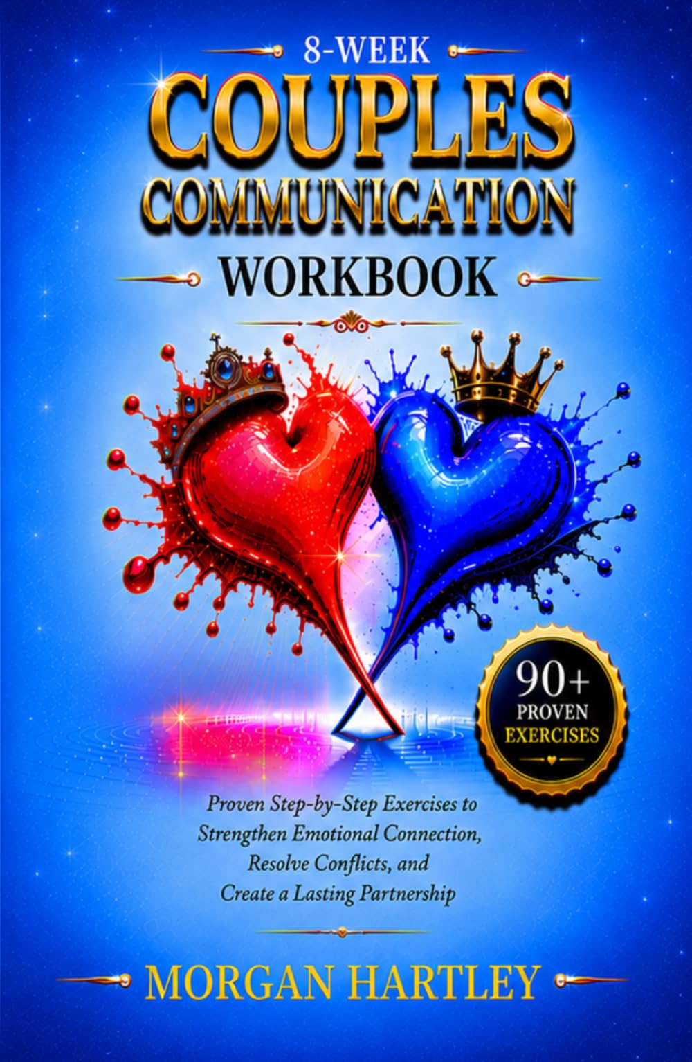 8-WEEK COUPLES COMMUNICATION WORKBOOK: PROVEN STEP-BY-STEP EXERCISES TO STRENGTHEN EMOTIONAL CONNECTION, RESOLVE CONFLICTS, AND CREATE A LASTING PARTNERSHIP