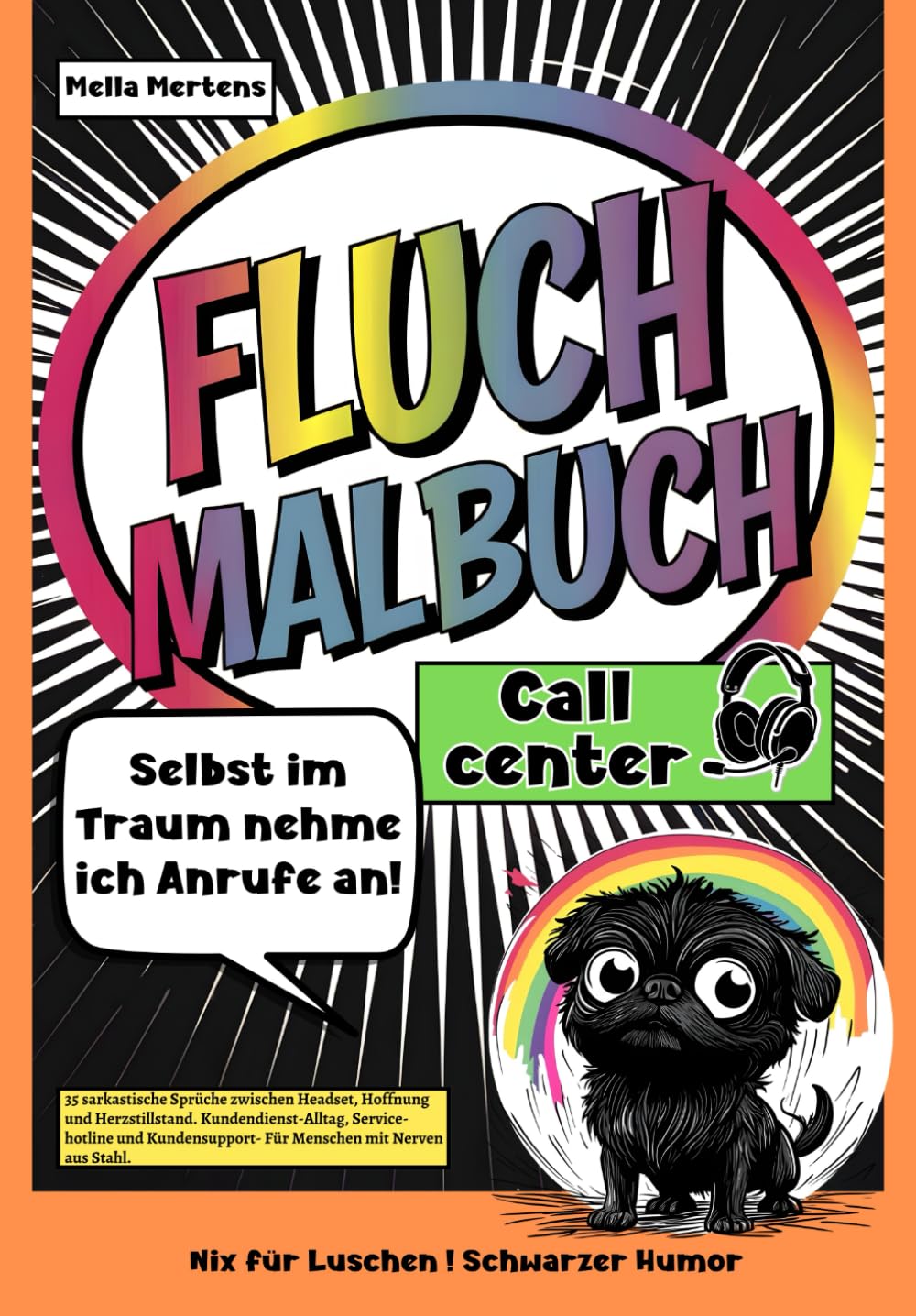 Fluch Malbuch Callcenter: „Selbst im Traum nehme ich Anrufe an!“– 35 sarkastische Sprüche zwischen Headset, Hoffnung und Herzstillstand. ... - Für Menschen mit Nerven aus Stahl.