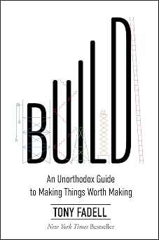 Build An Unorthodox Guide to Making Things Worth Making An NYT Bestselling Entrepreneurship and Product Design Manual