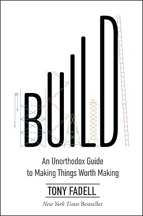Build: An Unorthodox Guide to Making Things Worth Making book cover