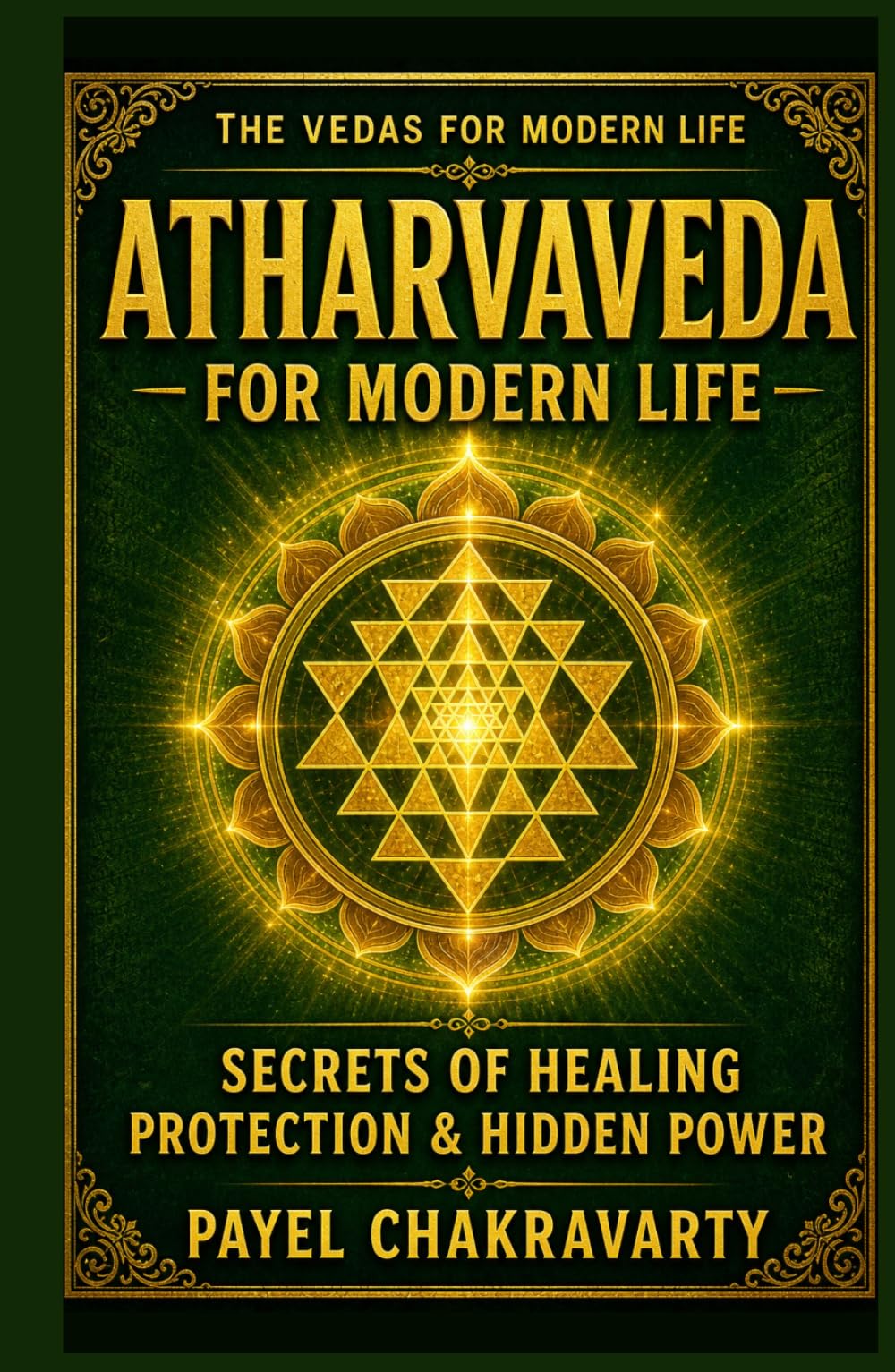 Atharvaveda for Modern Life - Secrets of Healing, Protection and Hidden Power: Ancient Vedic Healing, Protection Mantras and Energy Practices for ... Clear Meaning. Real-Life Transformation.)