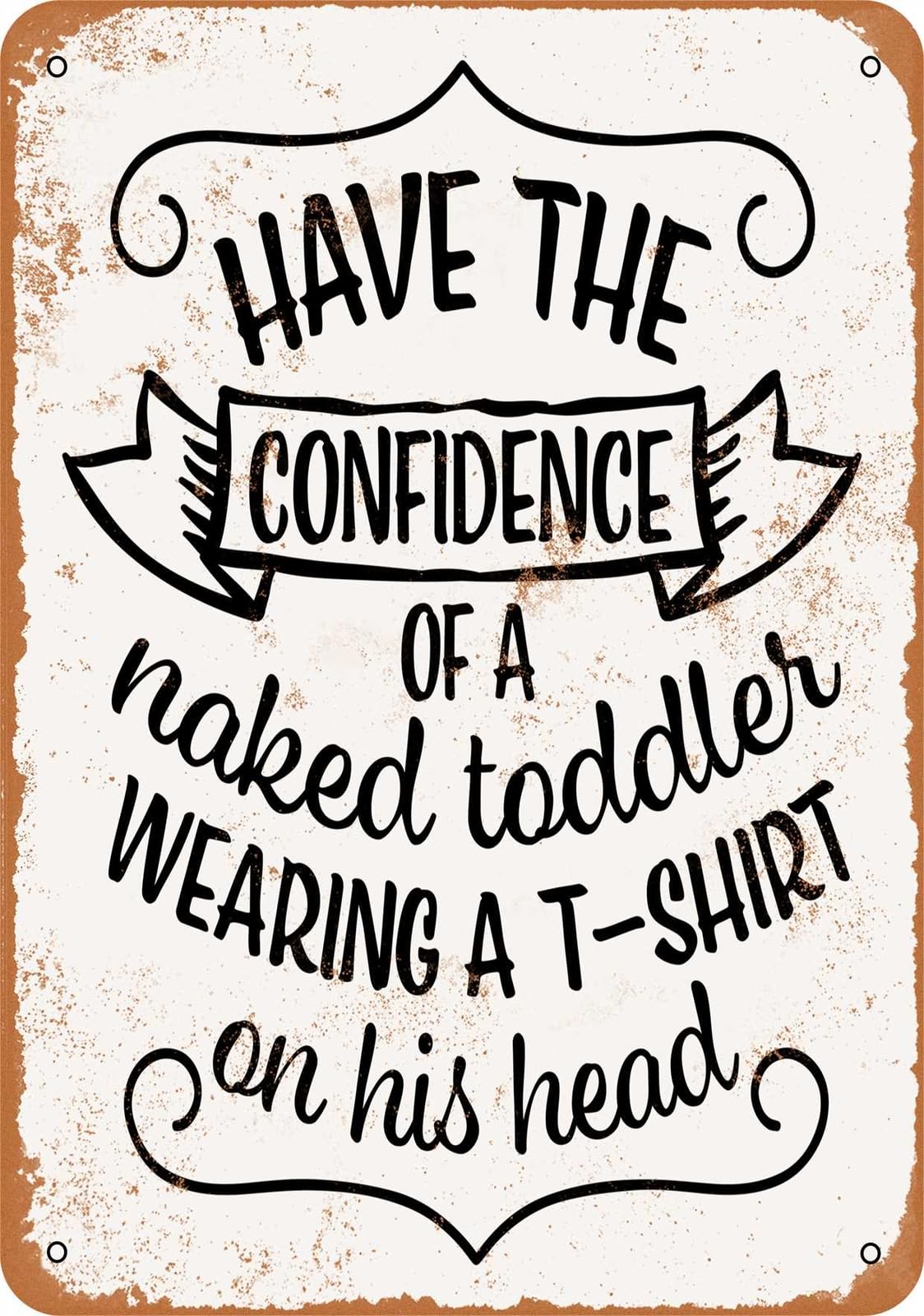 Miaomansenstore Metal Sign - Have The Confidence Of A Naked Toddler - Vintage Look Home Decor