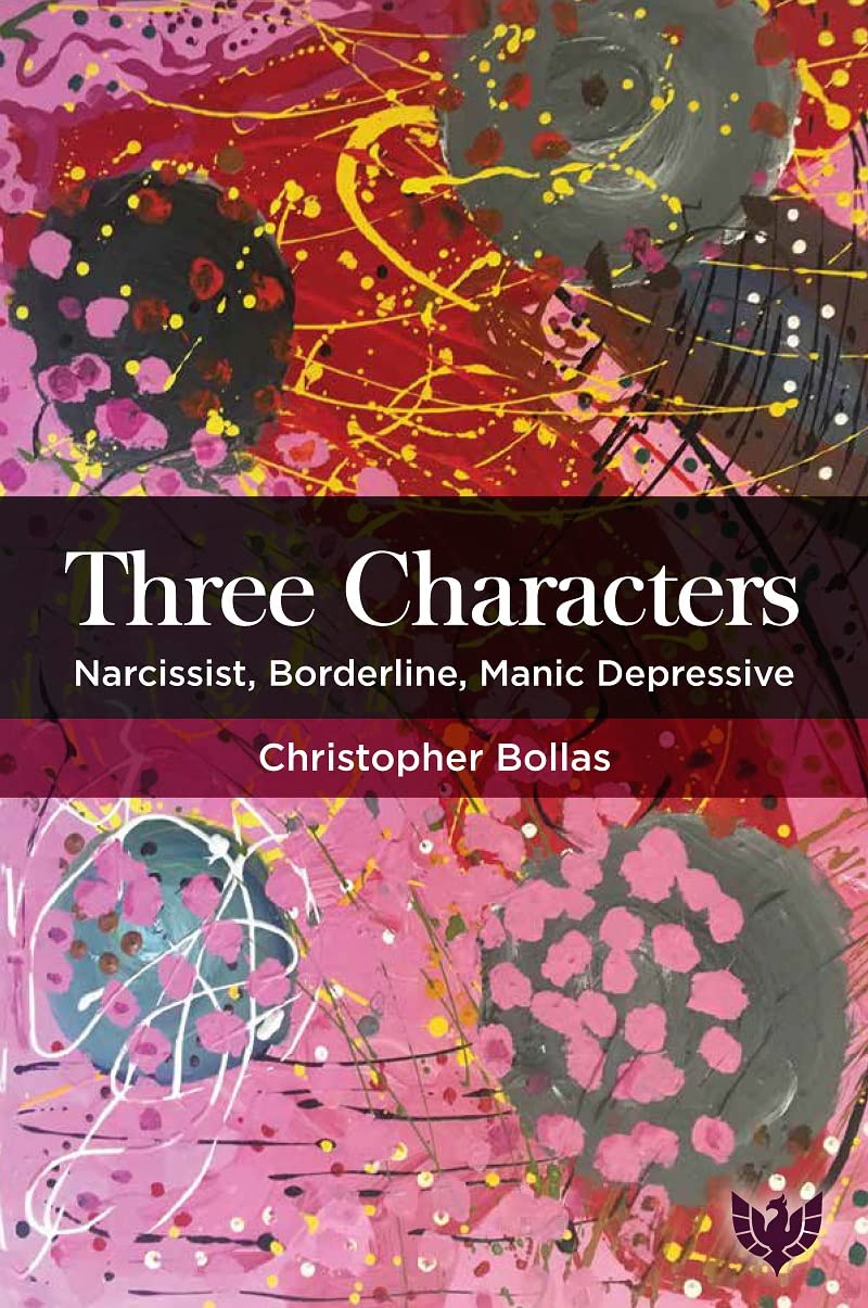 Three Characters: Narcissist, Borderline, Manic Depressive.by Bollas New**