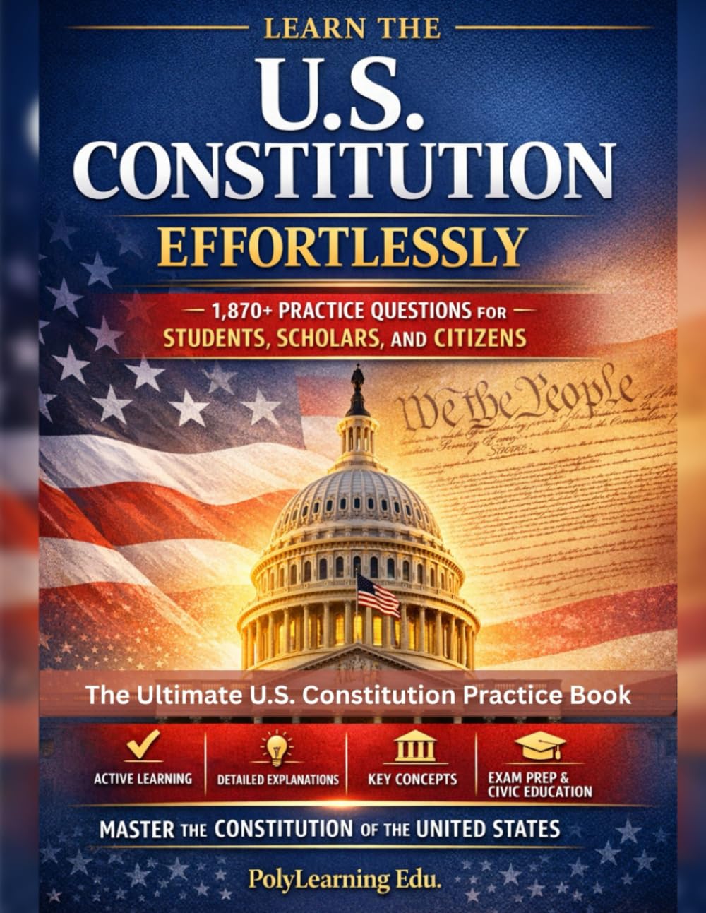 Learn the U.S. Constitution Effortlessly: 1,870+ Practice Questions for Students, Scholars, and Citizens to Master the Constitution of United States: The Ultimate U.S. Constitution Practice Book