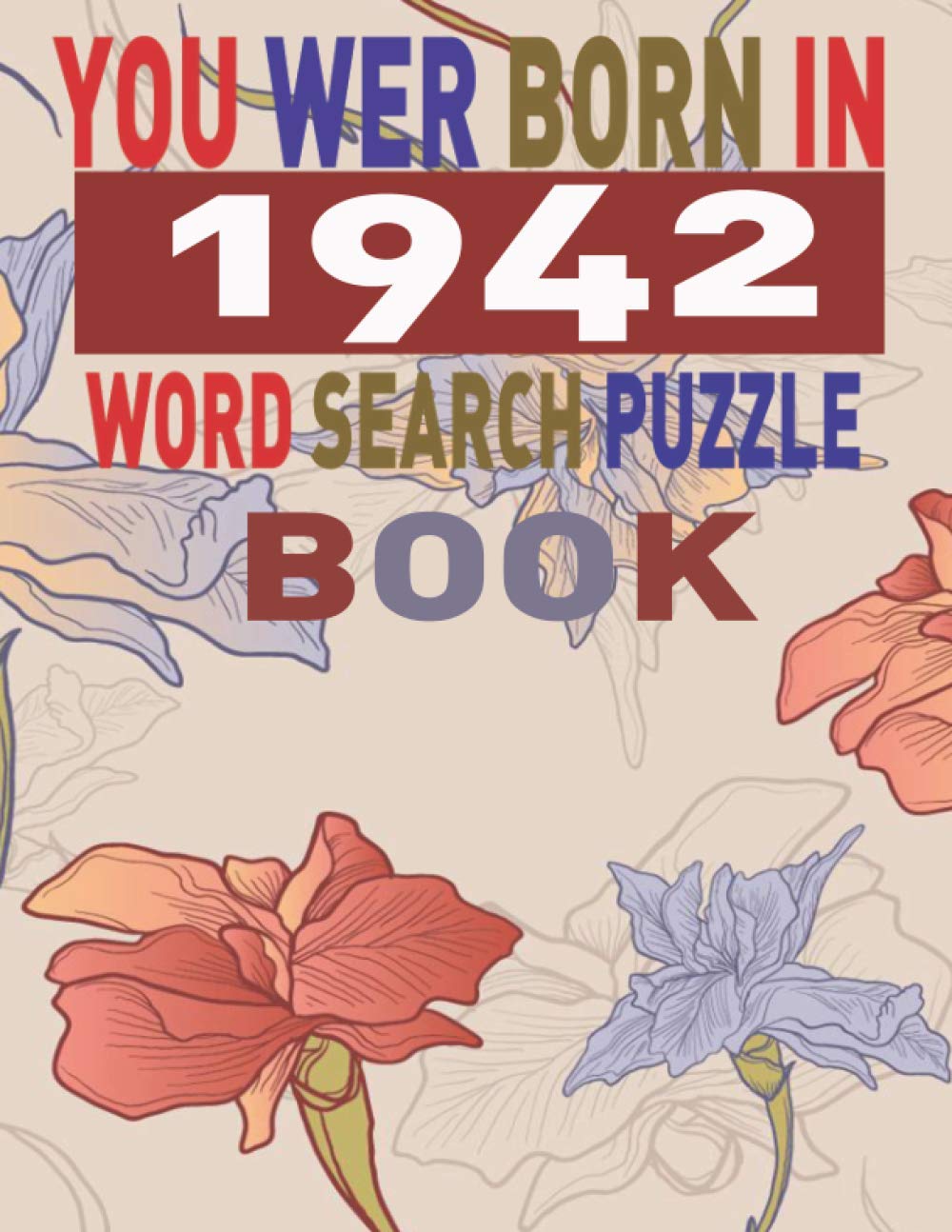 You Wer Born in 1942 Word Search Puzzle Book: Larg print Word Search Puzzles for Adults and Seniors Beautiful Gift Idea
