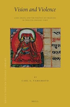 Vision and Violence: Lama Zhang and the Politics of Charisma in Twelfth-Century Tibet: 29 Vision and Violence: Lama Zhang and the Politics of Charisma in Twelfth-Century Tibet: 29 book cover