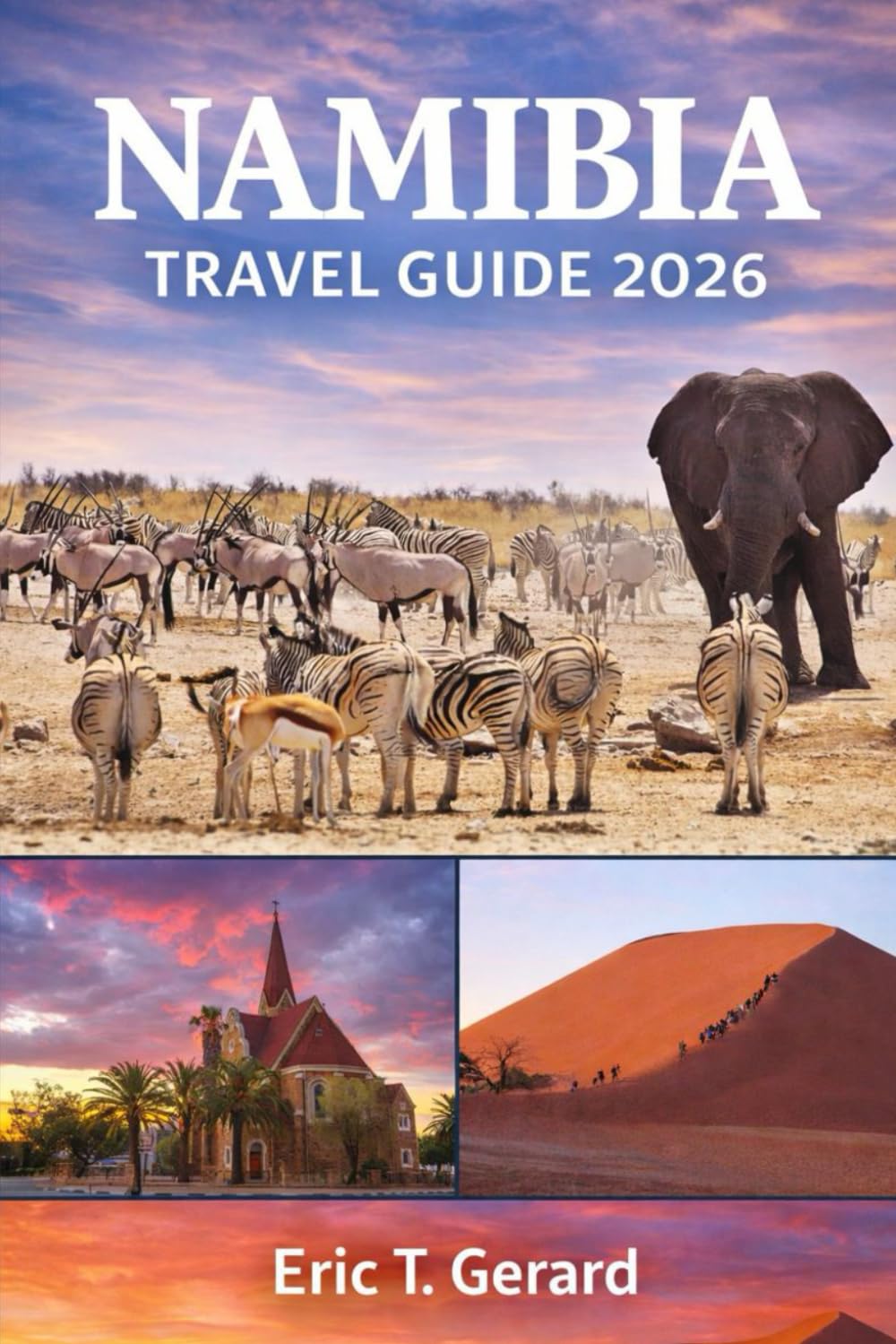 Namibia Travel Guide 2026: Epic Safaris, Desert Adventures & Practical Itineraries for Windhoek, Etosha, Sossusvlei, Swakopmund & Namibia’s Wild Landscapes
