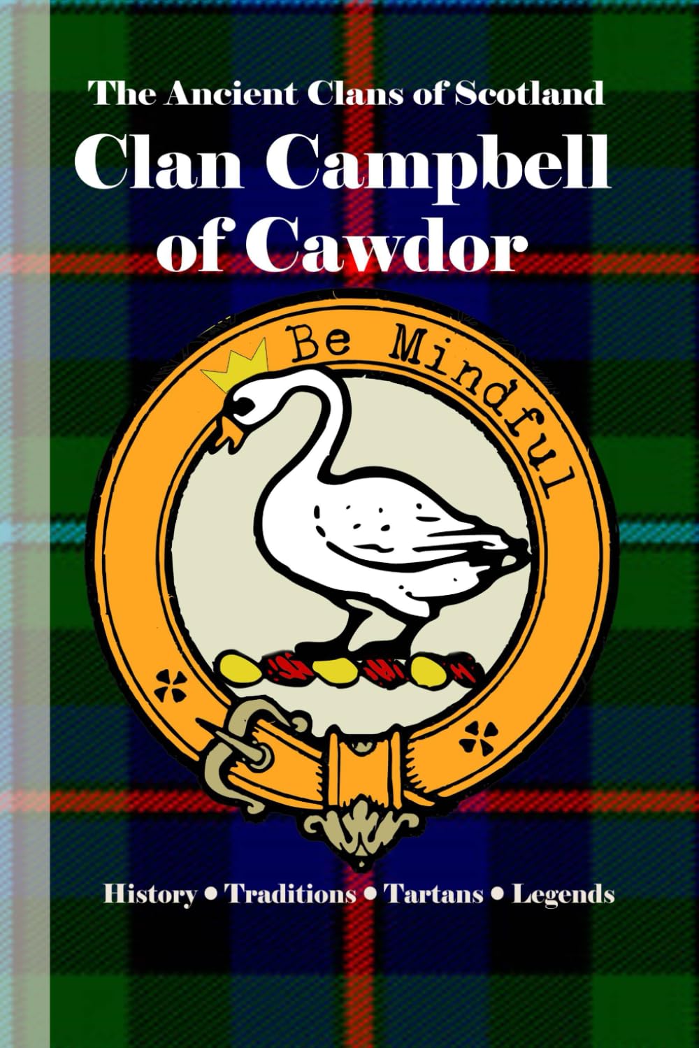 Clan Campbell of Cawdor: A Concise History of Scotland’s Clan of Cawdor Castle and the Path to Earldom (The Ancient Clans of Scotland)