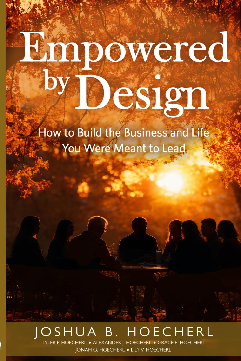 Empowered by Design: How to Build the Business and Life You Were Meant to Lead (Ripple Effect Series: Empowerment Design for Leadership, Legacy, and Life)