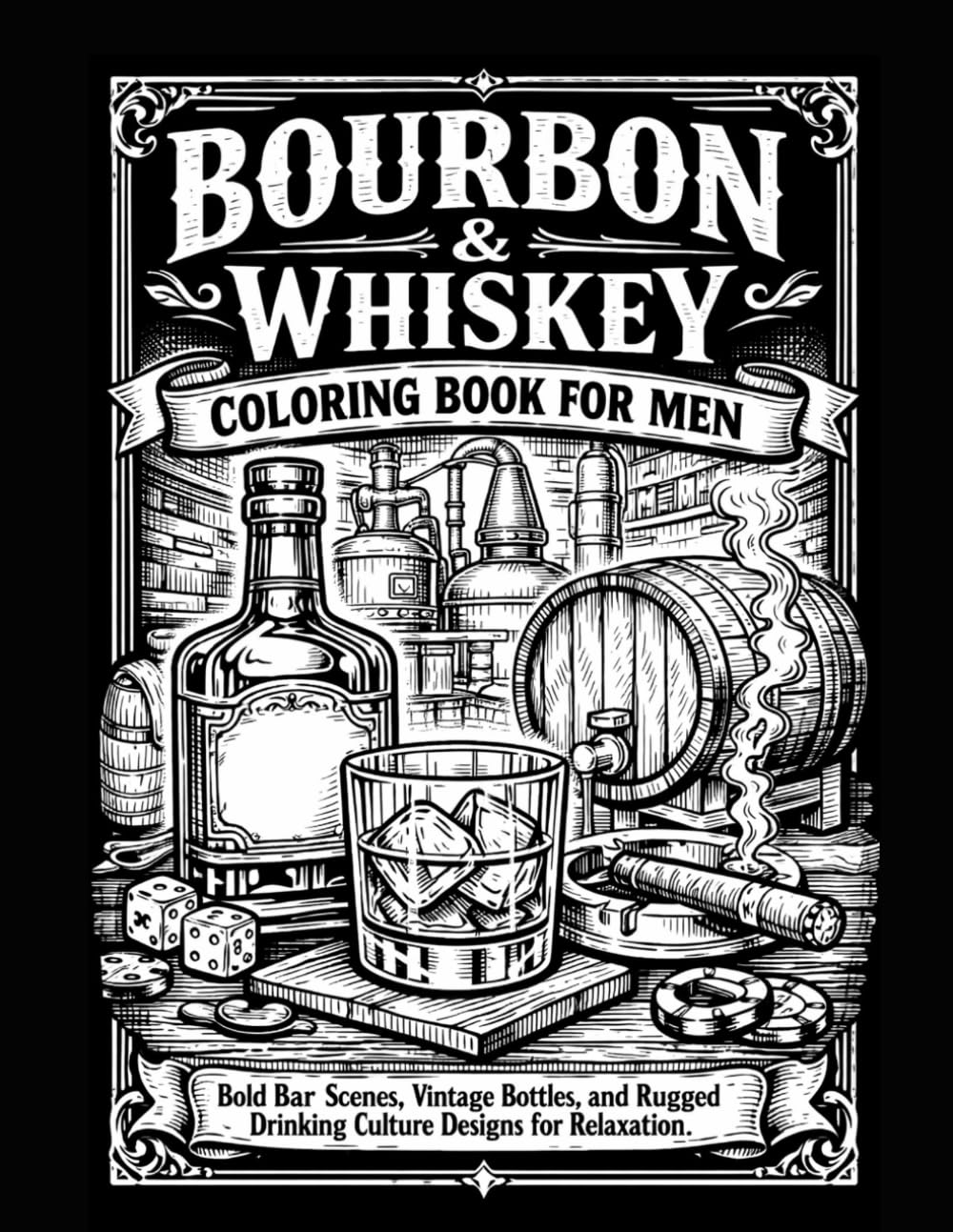 Bourbon & Whiskey Coloring Book for Men: Bold Bar Scenes, Vintage Bottles, and Rugged Drinking Culture Designs for Relaxation