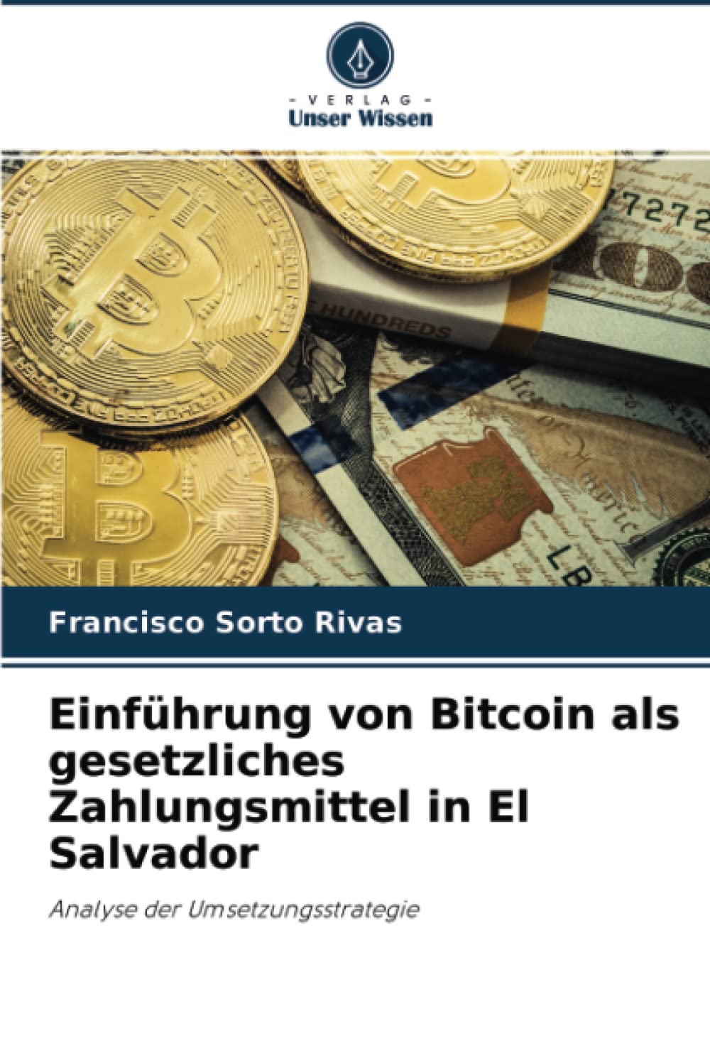 Amazon.co.jp: Einfuehrung von Bitcoin als gesetzliches Zahlungsmittel in El  Salvador: Analyse der Umsetzungsstrategie : Sorto Rivas, Francisco: Foreign  Language Books
