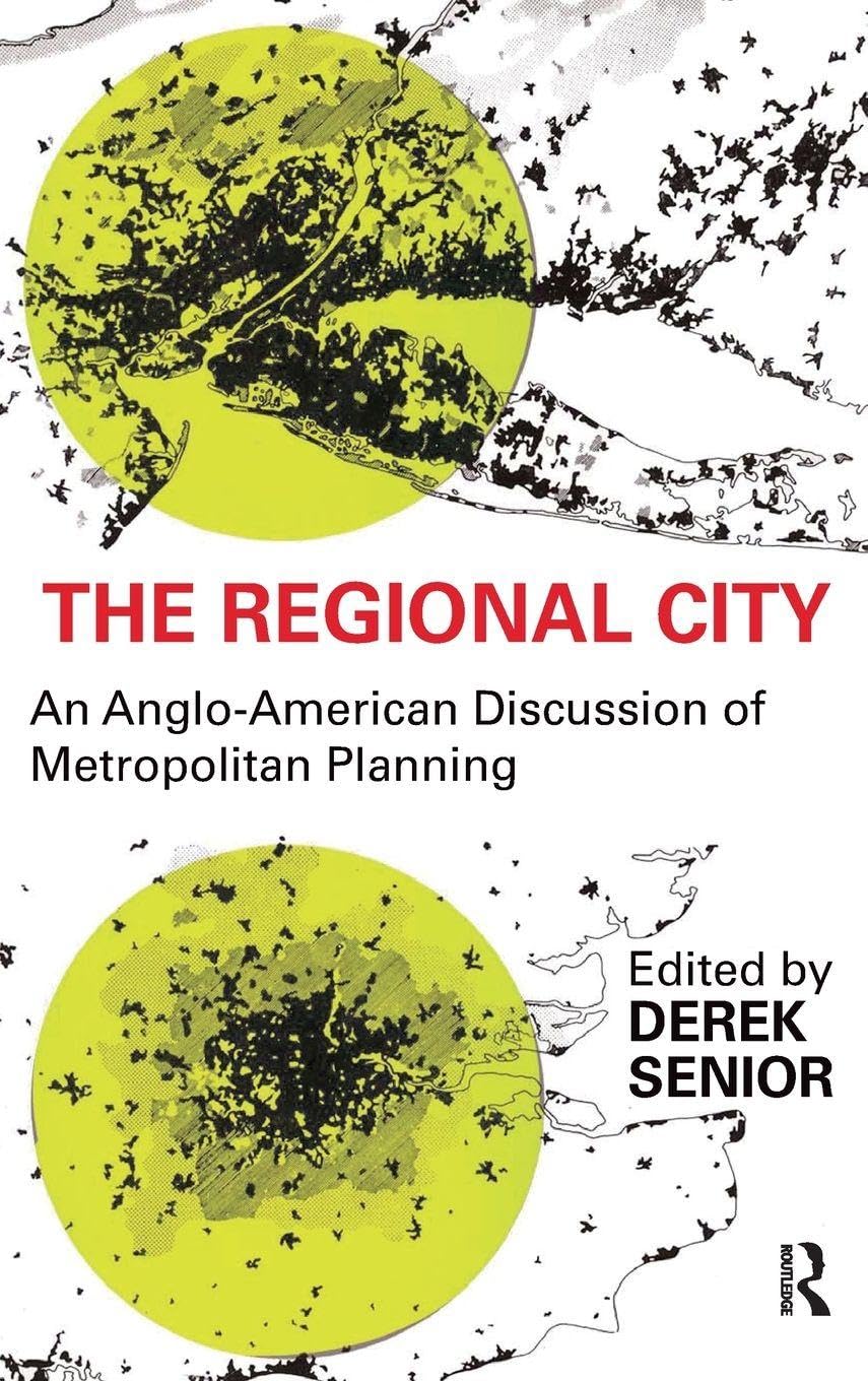 The Regional City: An Anglo-American Discussion of Metropolitan Planning      1st Edition