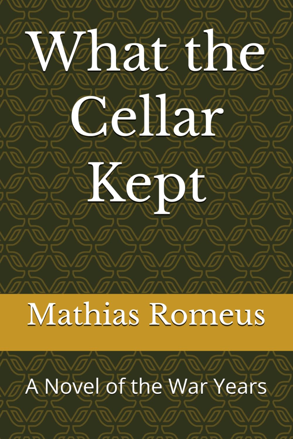 What the Cellar Kept: A Novel of the War Years
