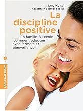 Download La discipline positive: En famille, à l'école, comment éduquer avec fermeté et bienveillance PDF