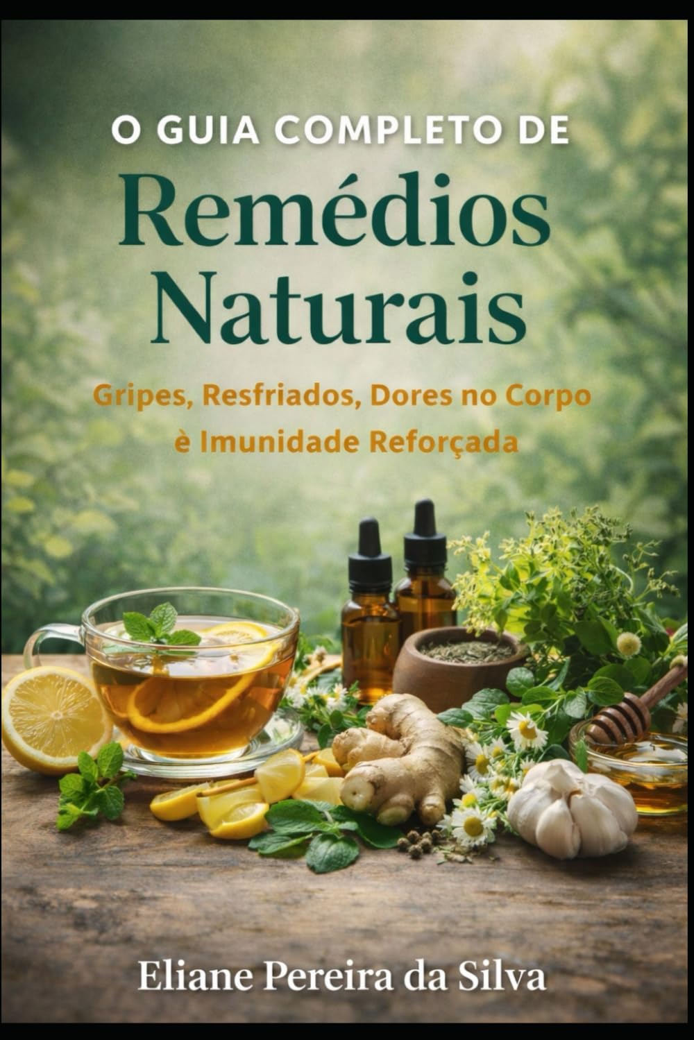 O Guia completo de Remédios Naturais: Gripes, Resfriados ,Dores no corpo e Imunidade Reforçada