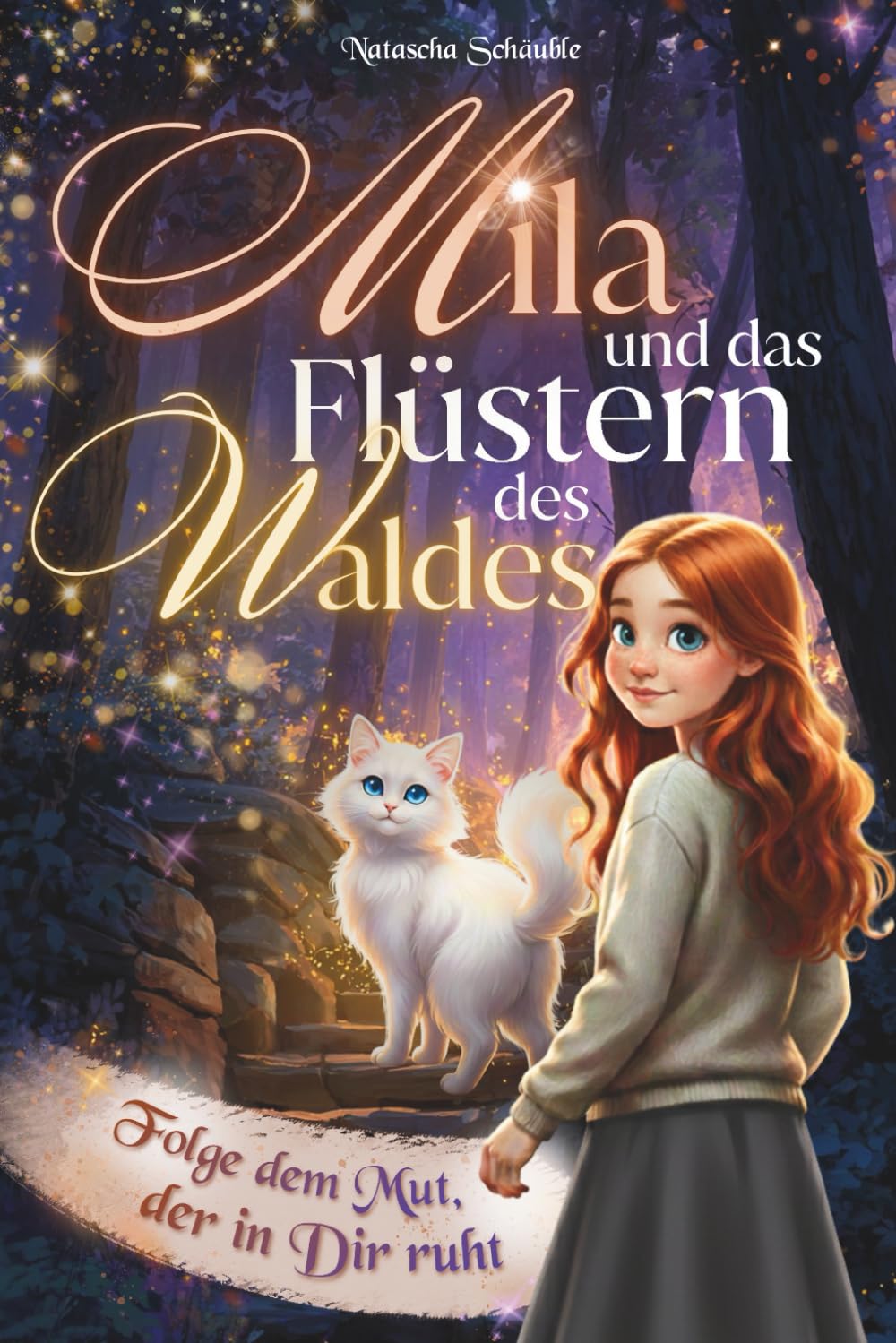 Mila und das Flüstern des Waldes – Folge dem Mut, der in dir ruht: Ein magisches Abenteuerbuch für besondere Mädchen ab 8 Jahren über wahre Freundschaft und die Liebe zur Natur | Pädagogenempfehlung