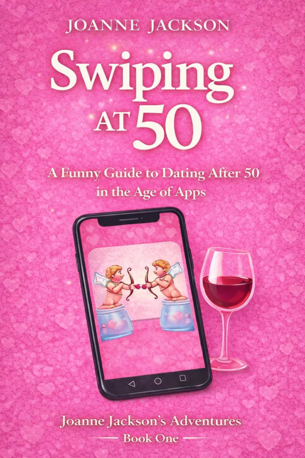 Swiping at 50: A Funny Guide to Dating After 50 in the Age of Apps (Joanne Jackson's Adventures)