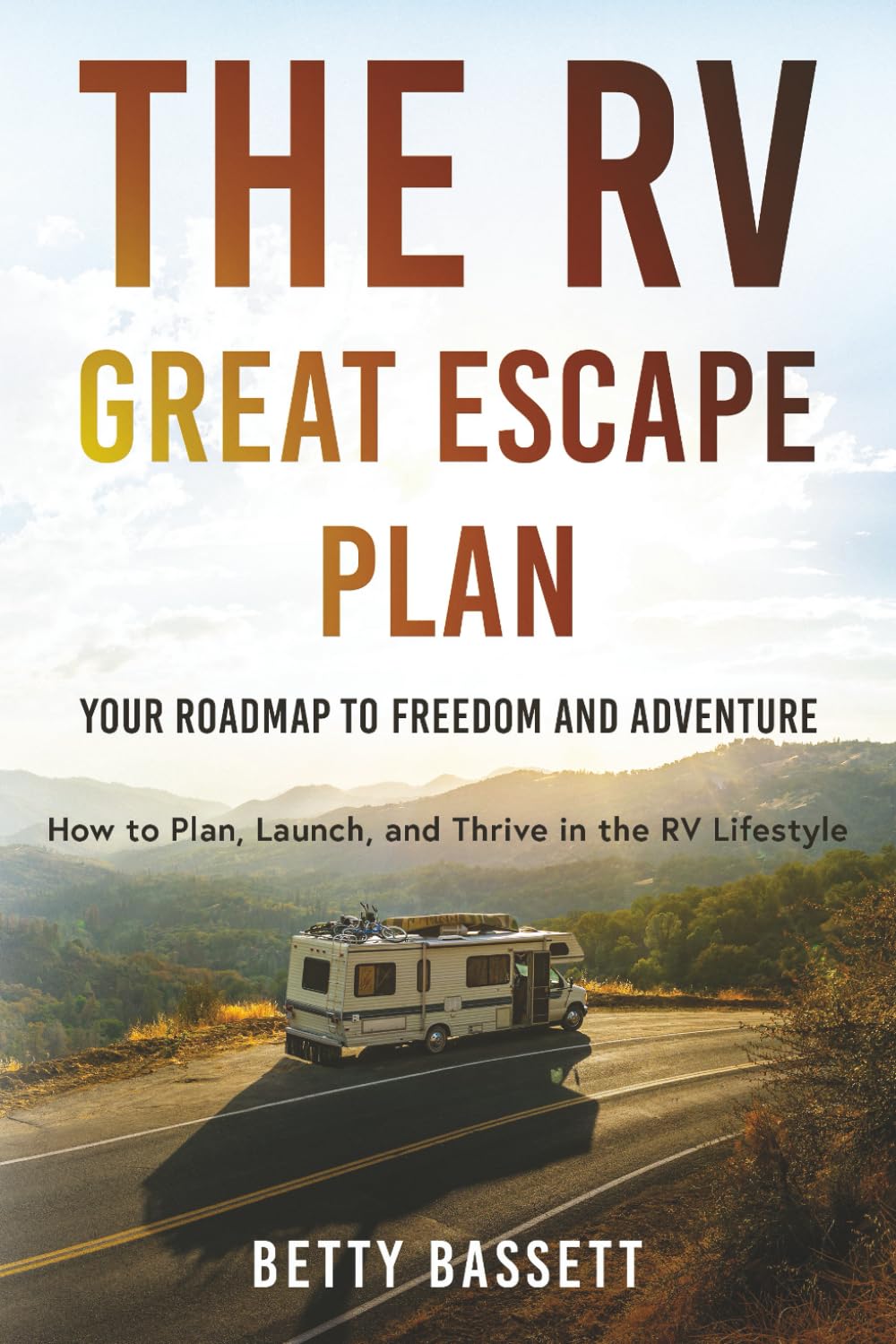 The RV Great Escape Plan, Your Roadmap to Freedom and Adventure: How to Plan, Launch and Thrive in the RV Life Style
