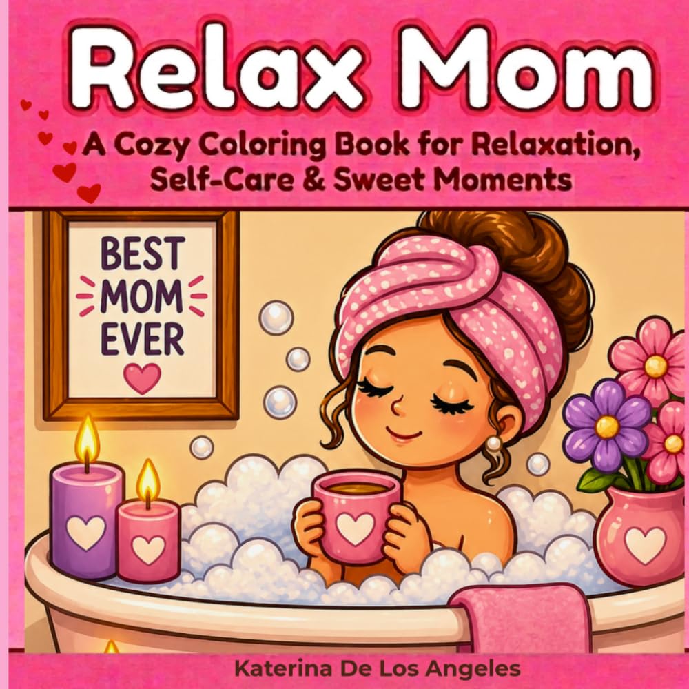 Relax Mom: A Cozy Coloring Book for Relaxation, Self-Care & Sweet Moments