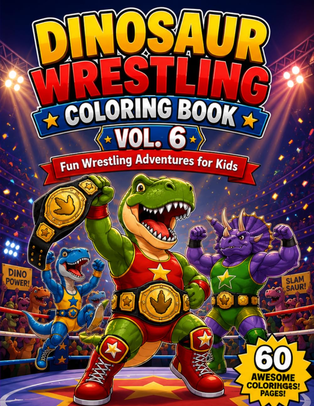 Dinosaur Wrestling Coloring Book Vol. 6: Fun Wrestling Adventures for Kids | 60 Action-Packed Dino Coloring Pages
