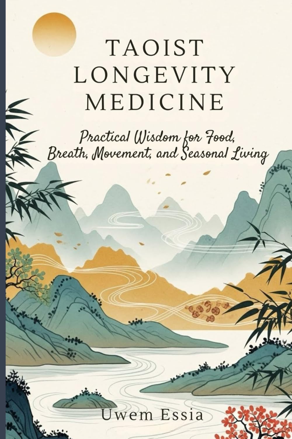 TAOIST LONGEVITY MEDICINE: Practical Wisdom for Food, Breath, Movement, and Seasonal Living: 1 (Personal Health, Recovery and Alternative Medicine)