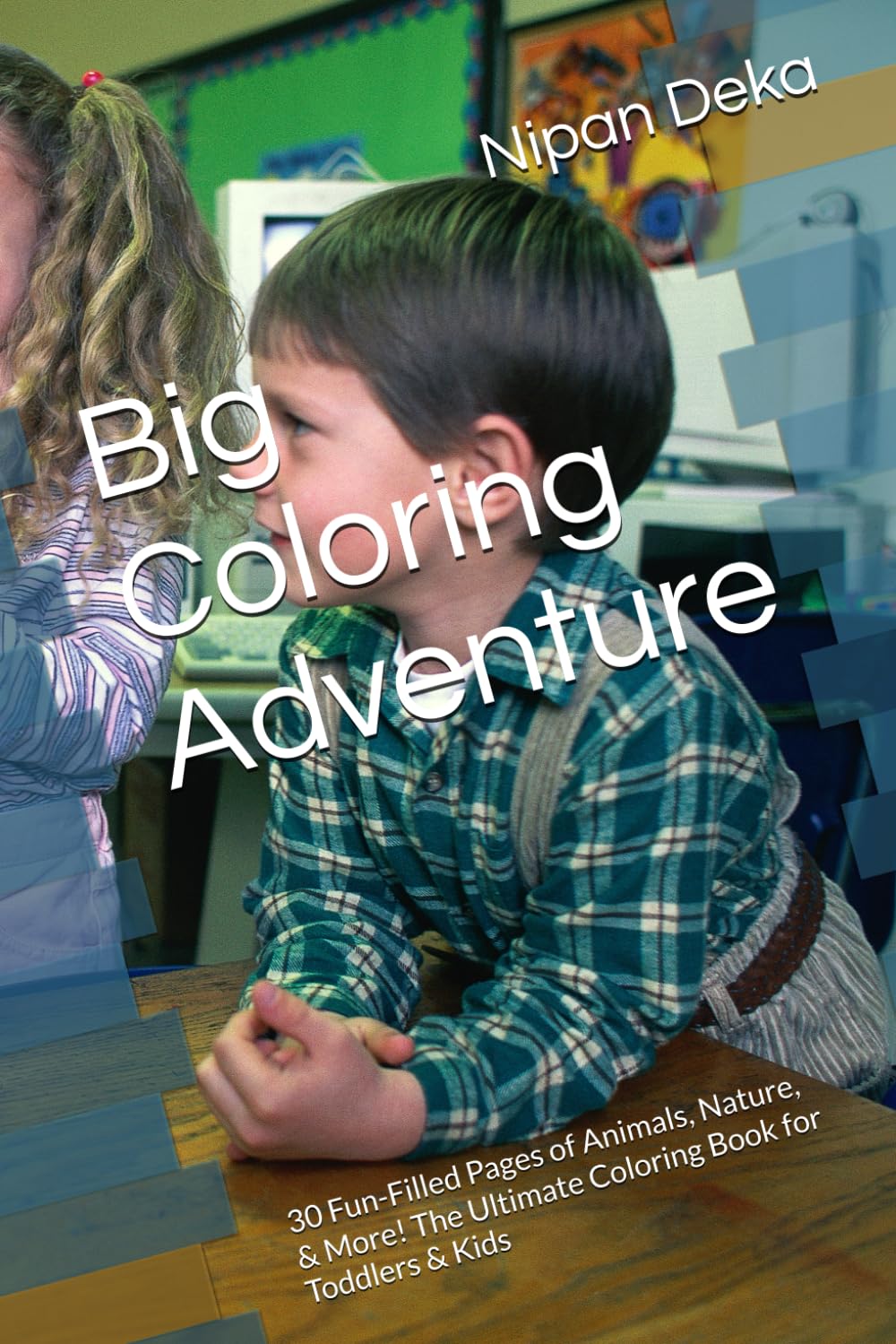 Big Coloring Adventure: 30 Fun-Filled Pages of Animals, Nature, & More! The Ultimate Coloring Book for Toddlers & Kids