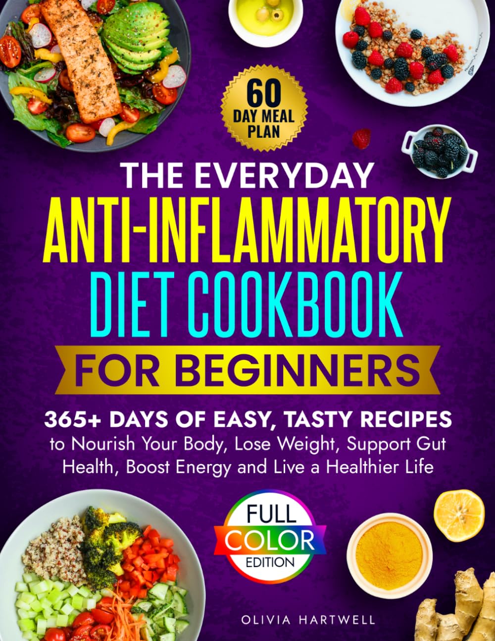 The Everyday Anti-Inflammatory Diet Cookbook For Beginners: 365+ Days of Easy, Tasty Recipes to Nourish Your Body, Lose Weight, Support Gut Health, ... Everyday Anti-Inflammatory Kitchen Series)