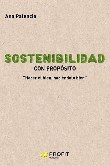 Sostenibilidad con Propósito: Hacer Bien Haciendolo Bien