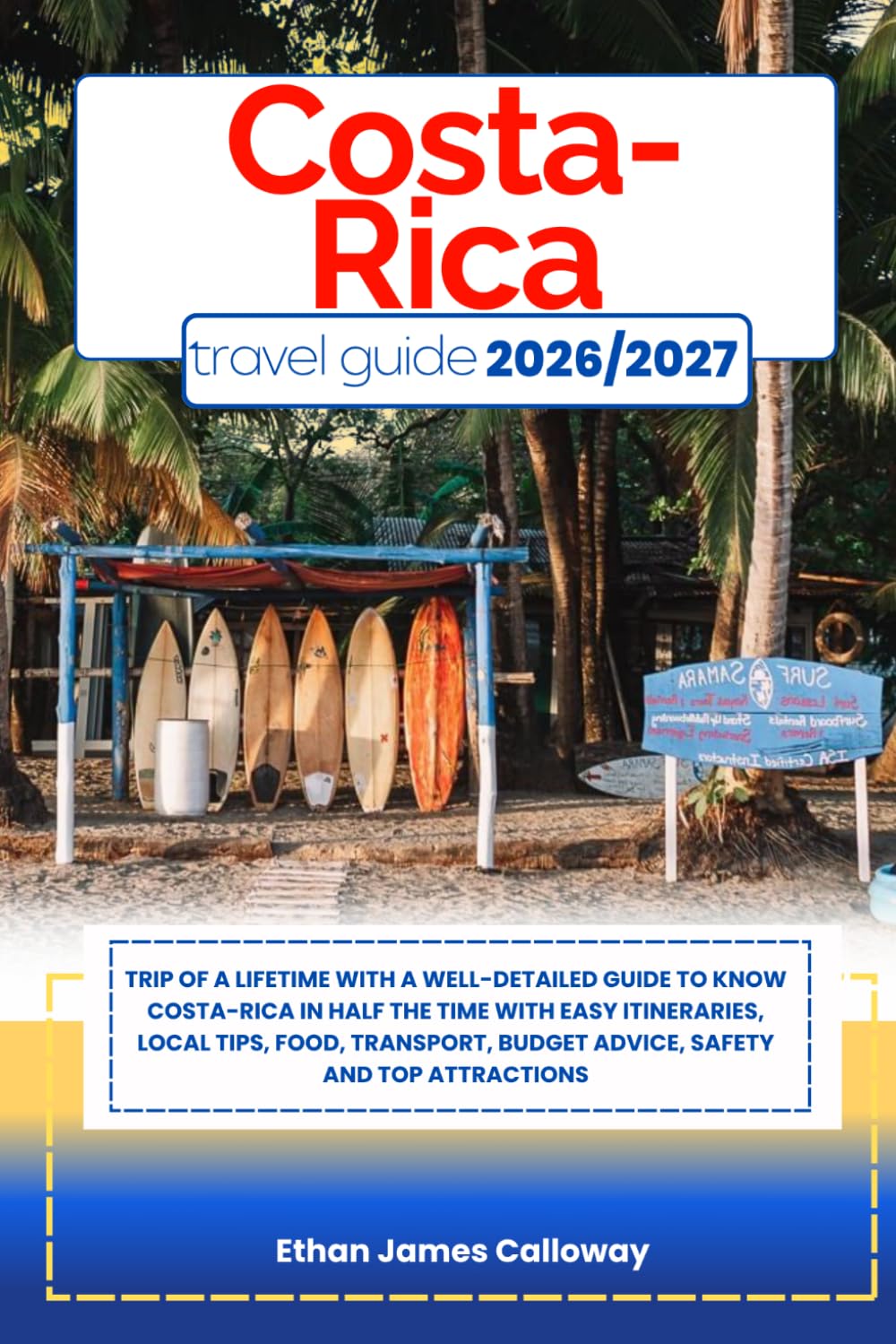 COSTA-RICA TRAVEL GUIDE 2026/2027: Trip of a lifetime with a well-Detailed Guide to Know COSTA-RICA in Half the Time with Easy Itineraries, Local ... Budget Advice, Safety and Top Attractions