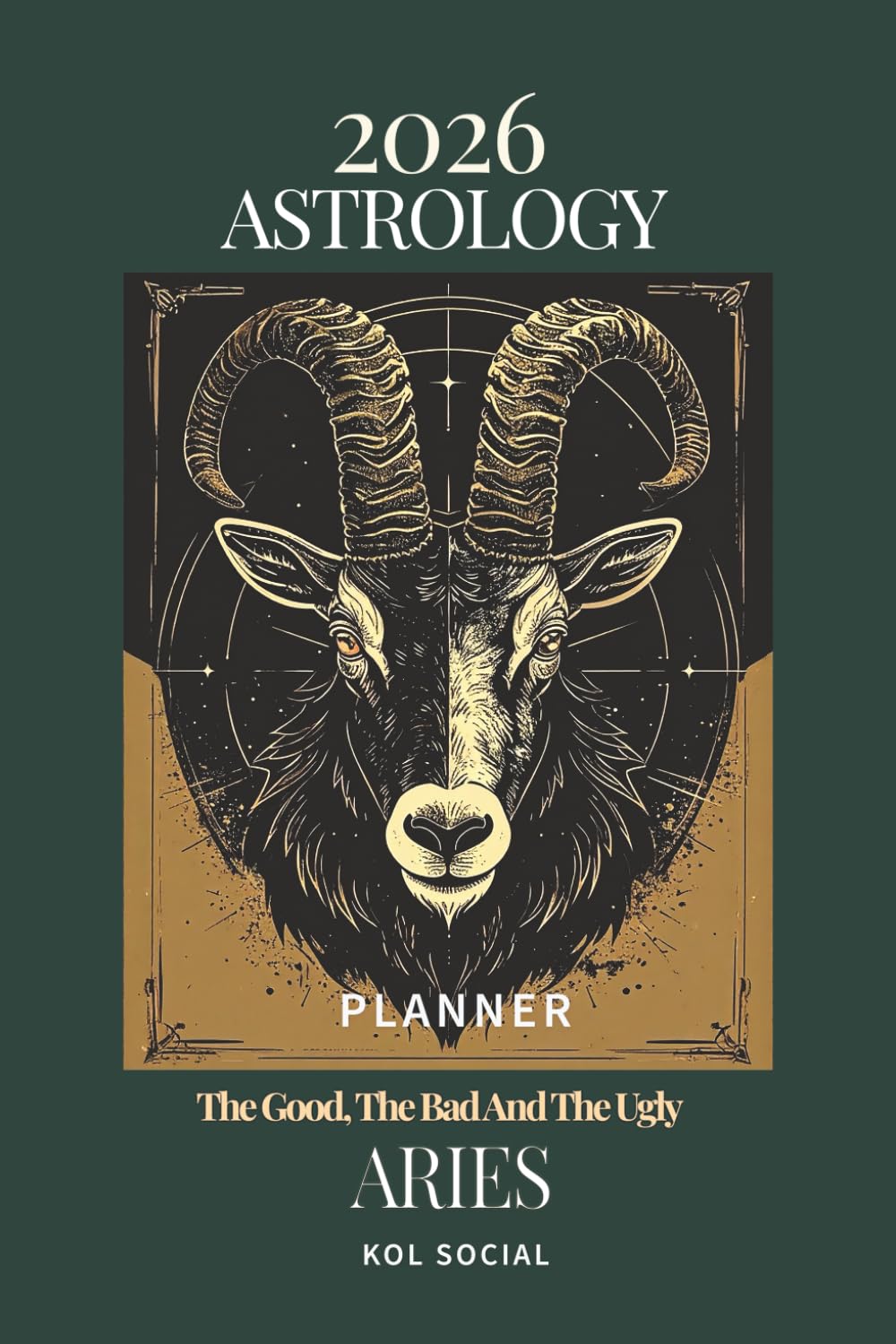 2026 Astrology: The Good, The Bad And The Ugly – Aries Planner Edition: Yearly and Monthly Astrology Journal: Zodiac Signs, Moon Phases, Planetary Transits & Goal Setting Guide