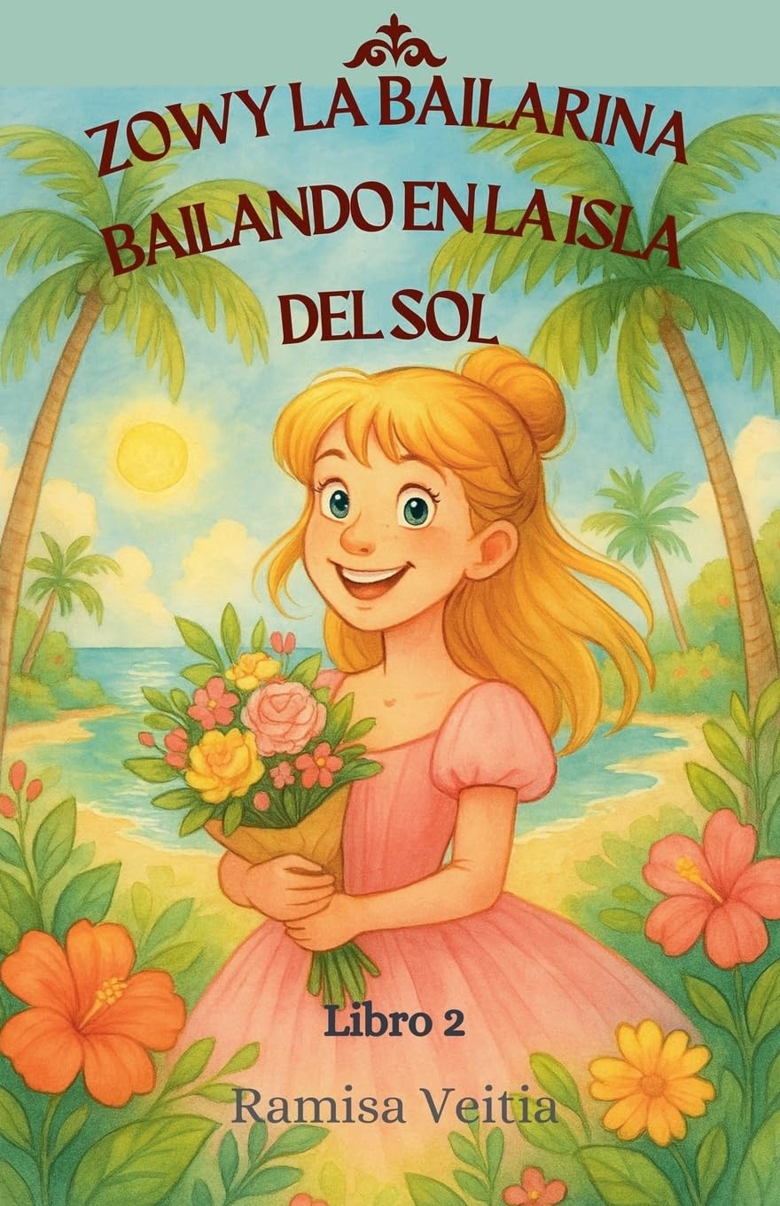 Zowy La Bailarina Bailando En La Isla del Sol: 2 (Las Aventuras de Zowy la Bailarina)
