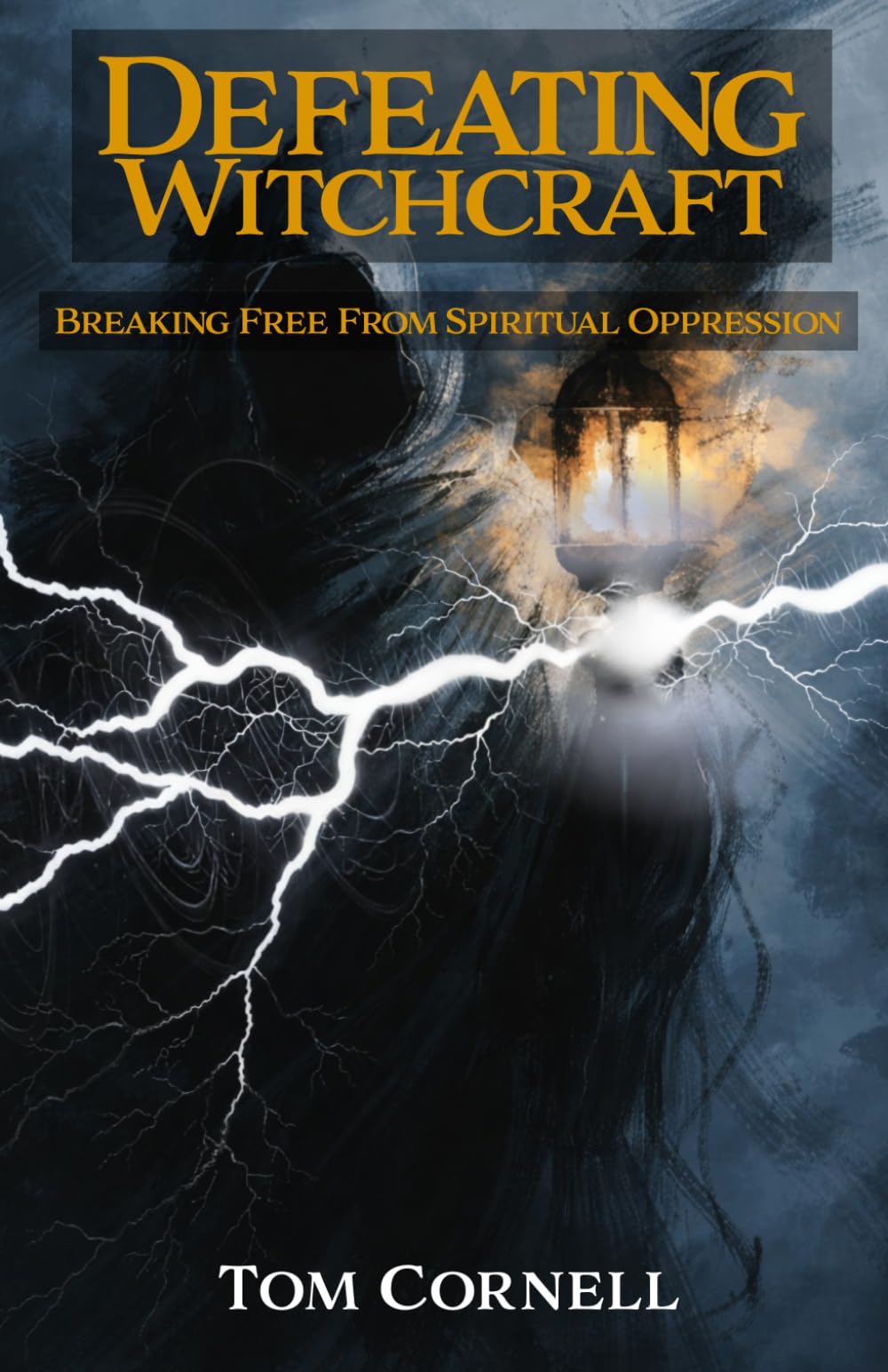 Defeating Witchcraft: Breaking Free From Spiritual Oppression