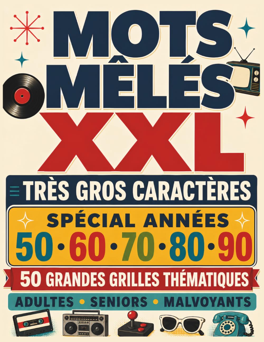 Mots Mêlés XXL Très Gros Caractères: Spécial Années 50, 60, 70, 80 et 90 – 50 grandes grilles pour adultes, seniors et malvoyants