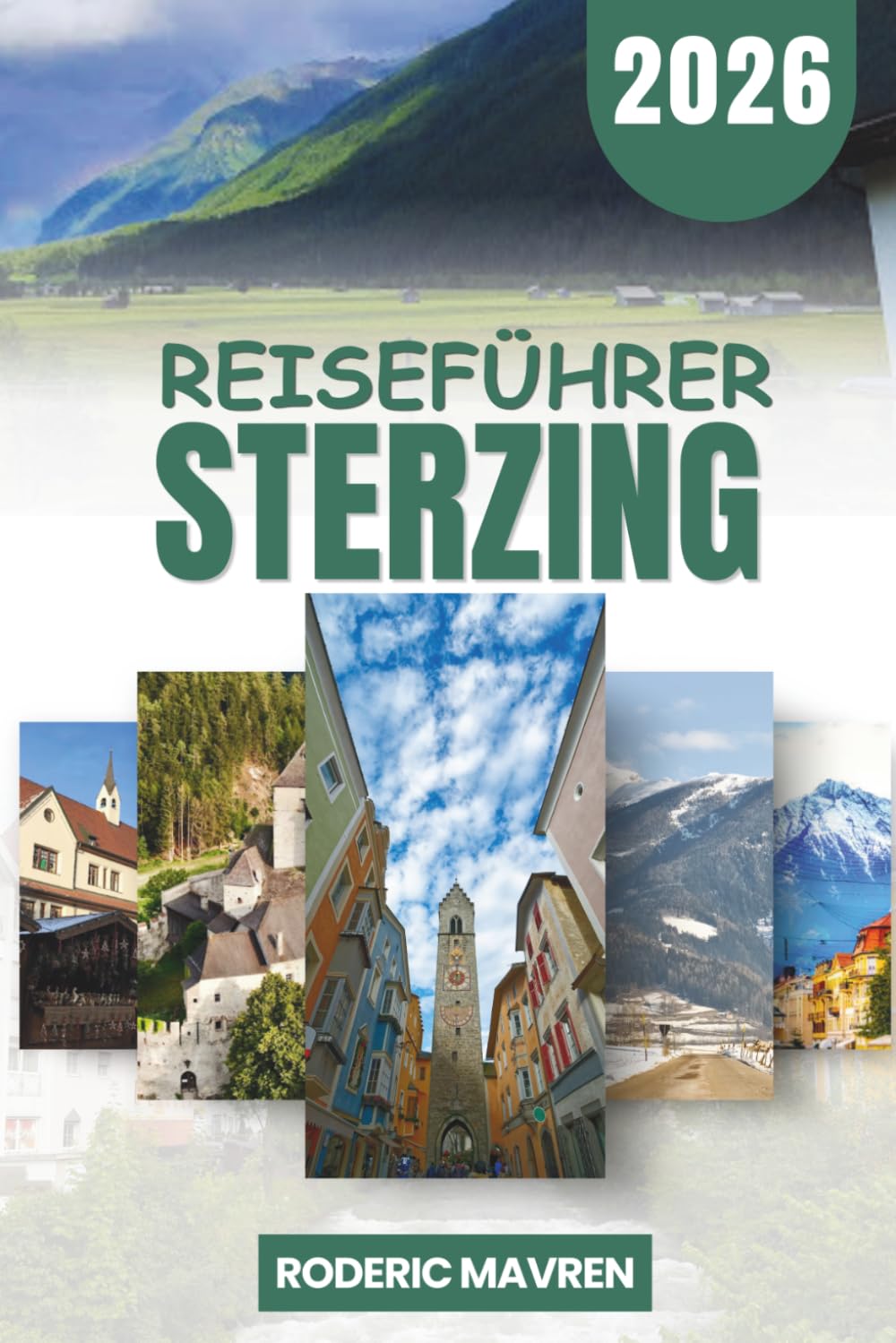 STERZING (Vipiteno) Reiseführer 2026: Praktische Reiserouten, Tagesausflüge, Wanderrouten und lokale Einblicke für Vipiteno und Südtirol, Italien