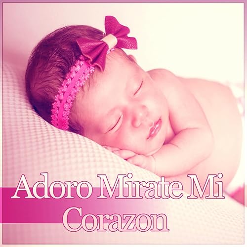 Adoro Mirate Mi Corazon Nanas Para A Tu Bebe Musica Relajante De Piano Para Dormir Y Relajar A Tus Ninos By Canciones De Cuna Para Bebes Academico On Amazon Music Adoro Mirate Mi Corazon Nanas Para A Tu Bebe Musica Relajante De Piano Para Dormir Y Relajar A Tus Ninos By Canciones De Cuna Para Bebes Academico On Amazon Music