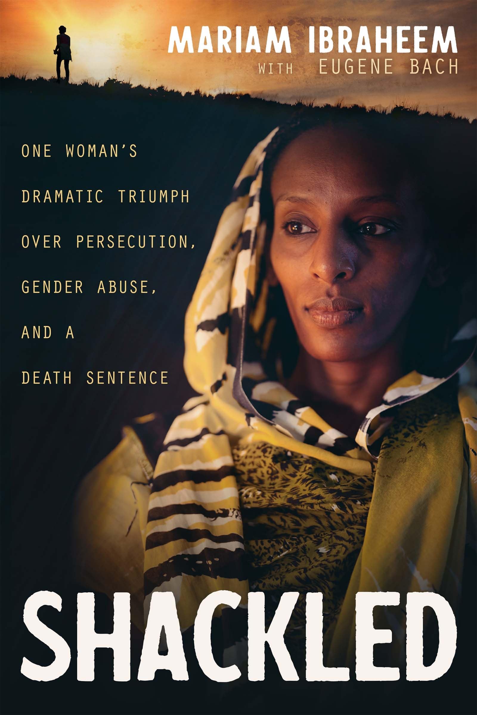 Shackled: One Woman's Dramatic Triumph Over Persecution, Gender Abuse ...