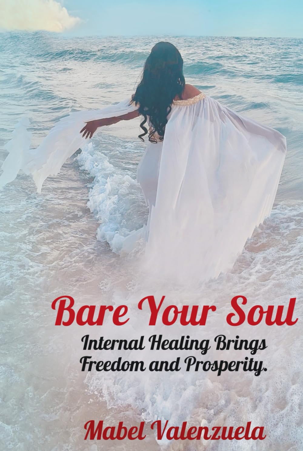 Bare Your Soul: Internal Healing Brings Freedom and Prosperity.