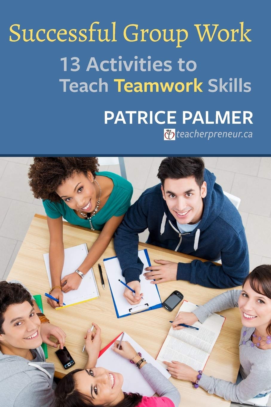 Successful Group Work: 13 Activities to Teach Teamwork Skills (Teacher Tools)