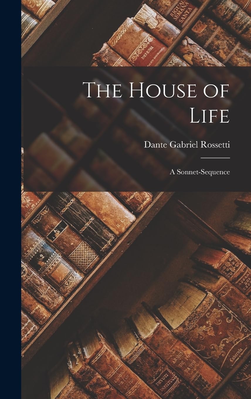 The House of Life: A Sonnet-Sequence