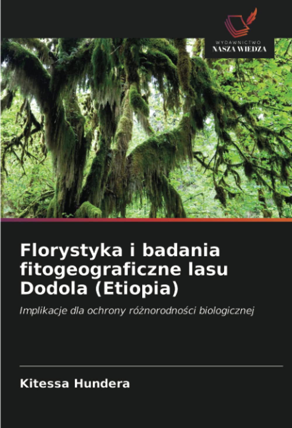 Florystyka i badania fitogeograficzne lasu Dodola (Etiopia): Implikacje dla ochrony różnorodności biologicznej: Implikacje dla ochrony ró¿norodno¿ci biologicznej