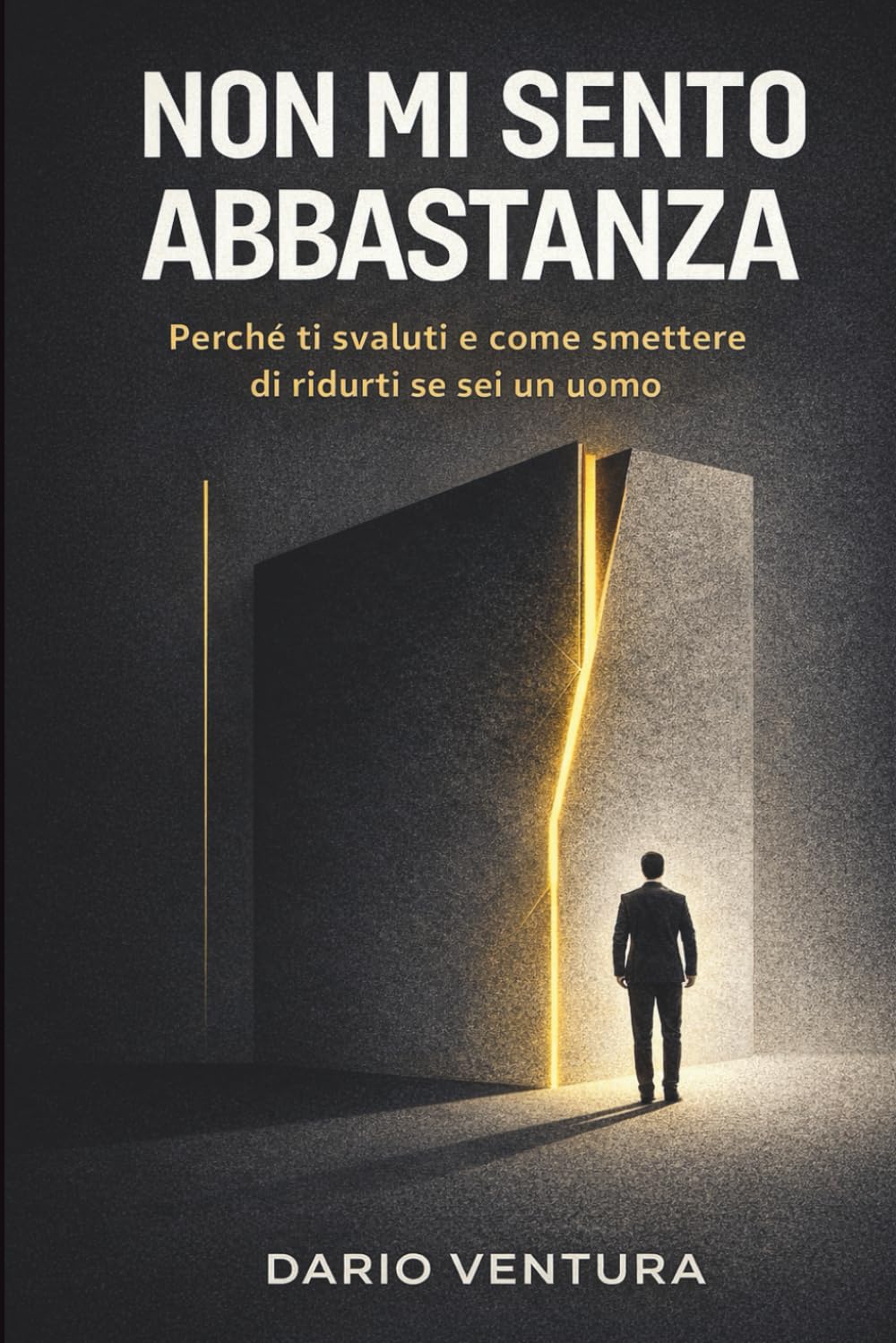 Non Mi Sento Abbastanza: Perché ti svaluti e come smettere di ridurti se sei un uomo